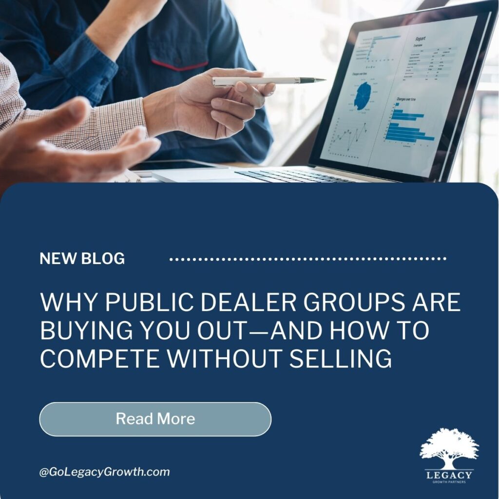 Blog: Why Public Dealer Groups Are Buying You Out—And How to Compete Without Selling