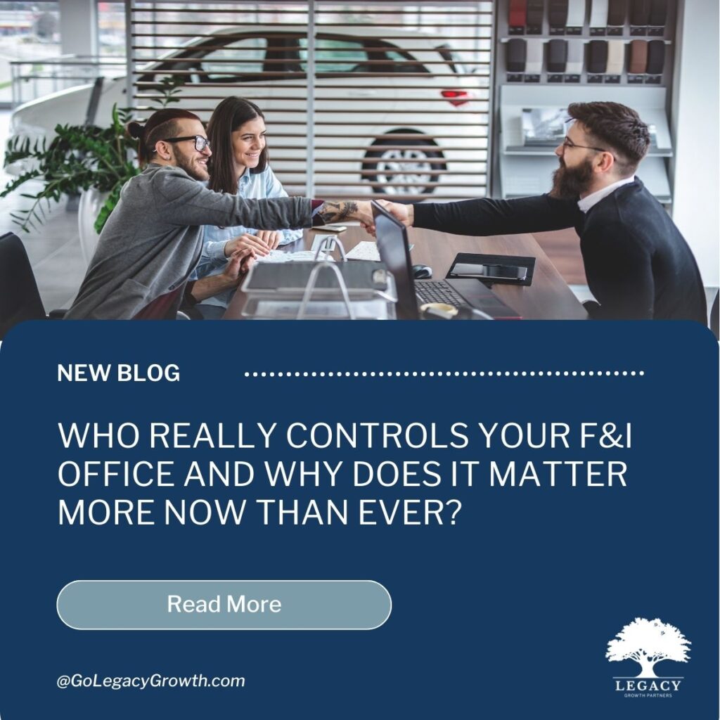 Blog: Who Really Controls Your F&I Office and Why It Matters More Than Ever