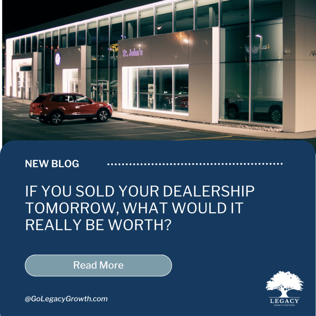 Blog: If You Sold Your Dealership Tomorrow, What Would It Really Be Worth?